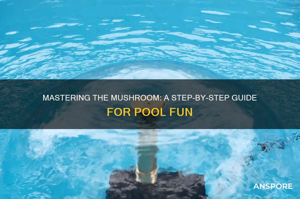 how to do a mushroom in a pool