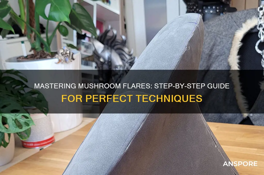 how to do flares on mushroom