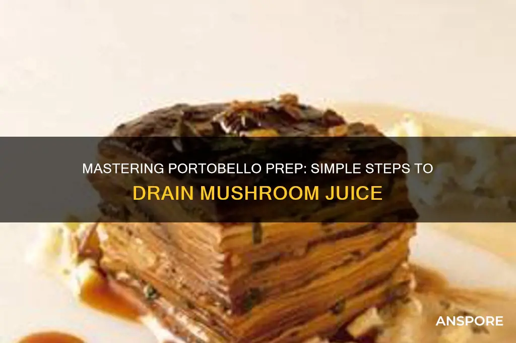 how to drain juice out of portabelo mushroom