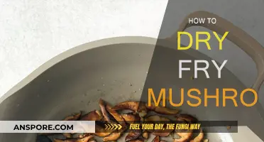 The Ultimate Guide to Dry Frying Mushrooms