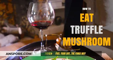 Mastering the Art of Eating Truffle Mushrooms: Tips and Techniques
