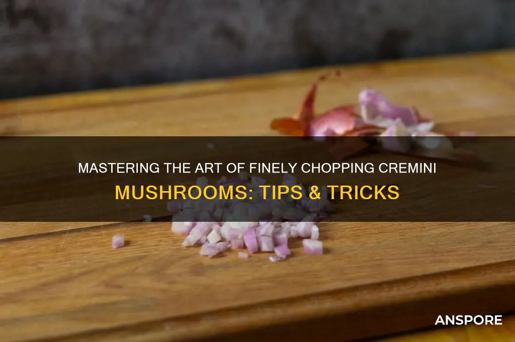 how to finely chop cremini mushrooms