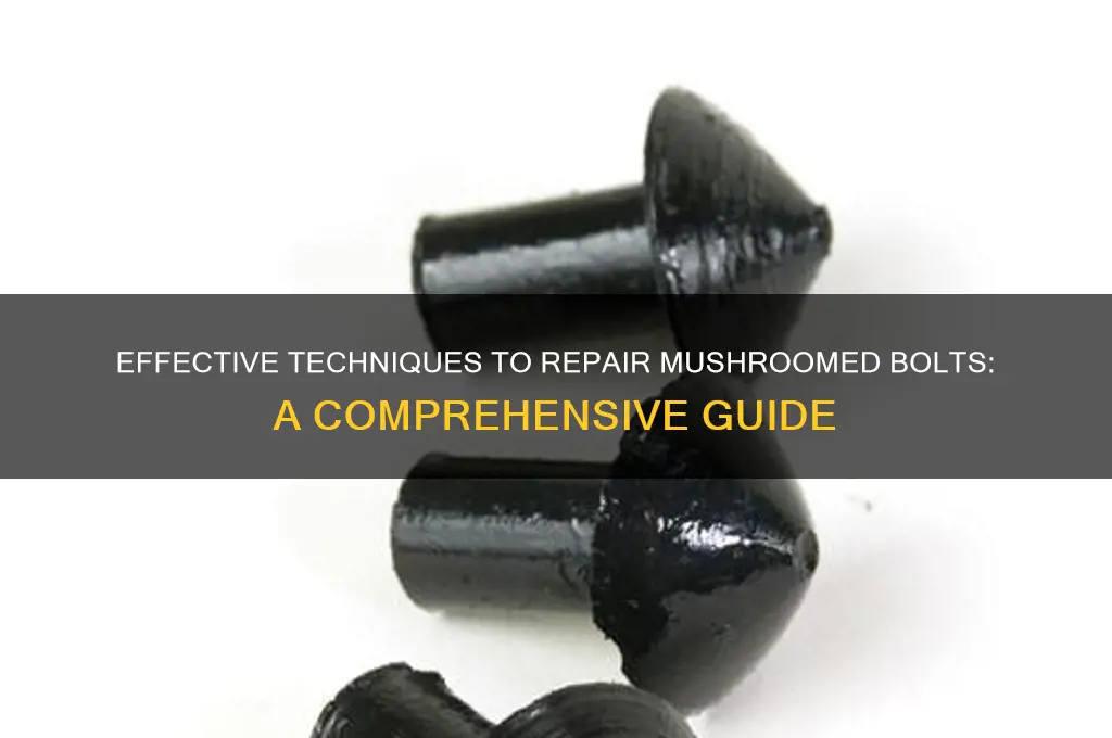 how to fix a mushroomed bolt