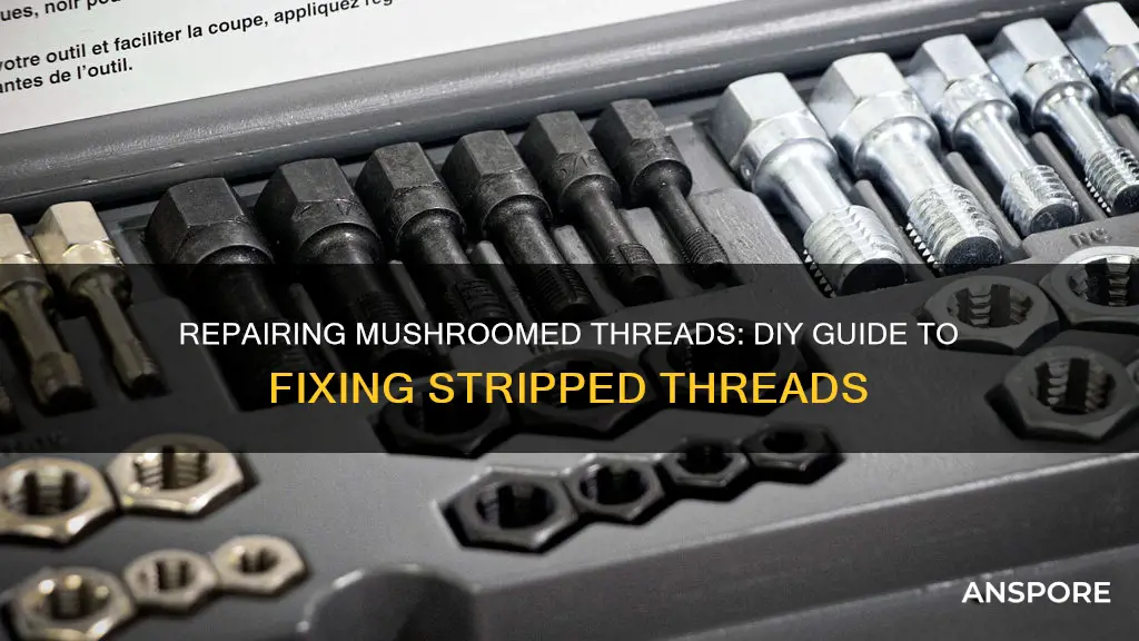 how to fix mushroomed threads