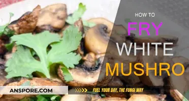 Frying White Mushrooms: A Quick and Tasty Guide