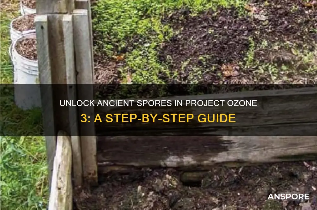 how to get anchient spores project ozone 3