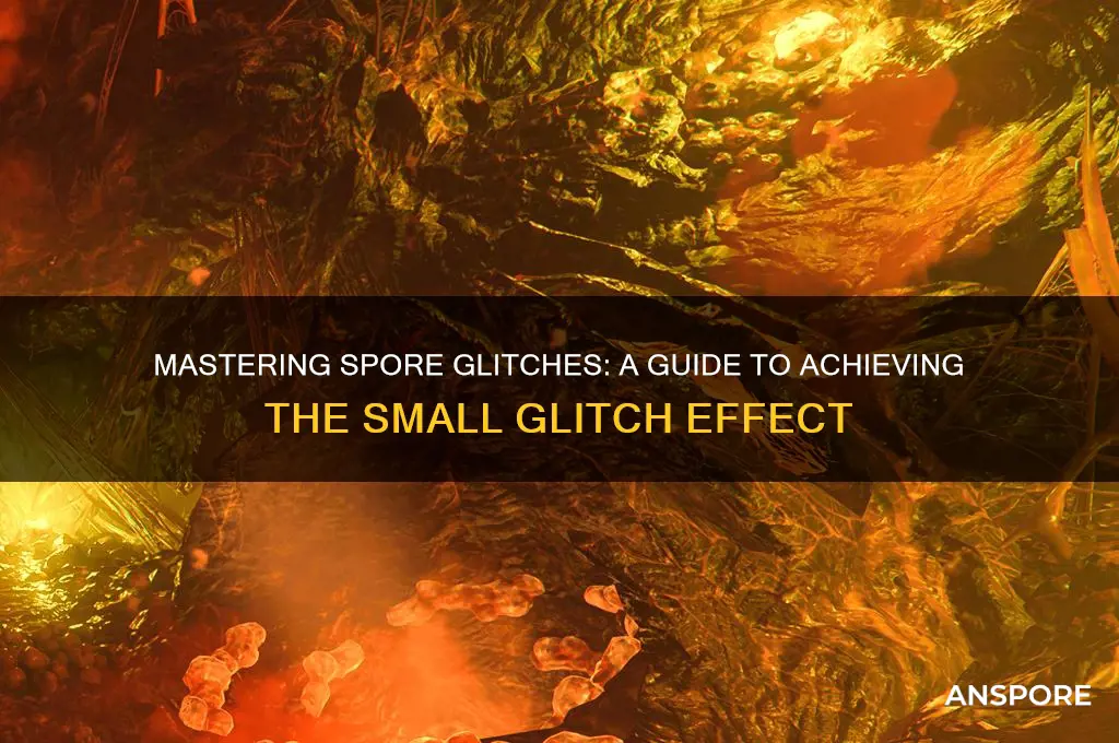 how to get small glitch on spore
