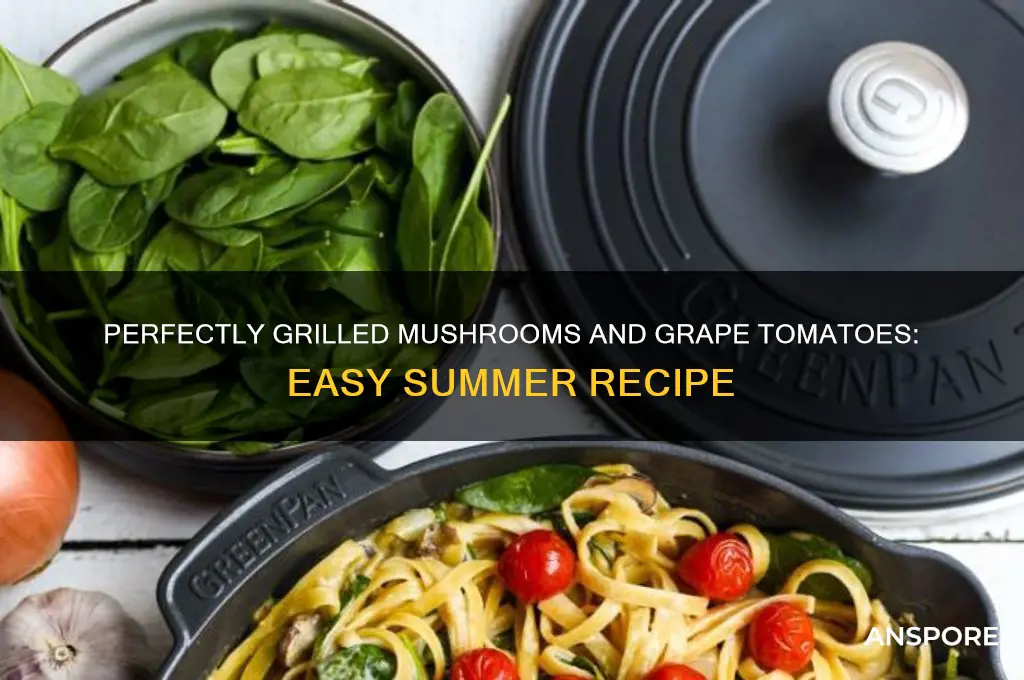 how to grill mushrooms and grape tomatos