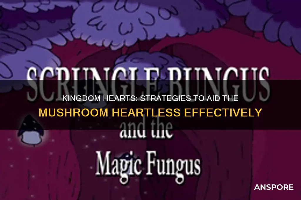how to help the mushroom heartless in kingdom hearts