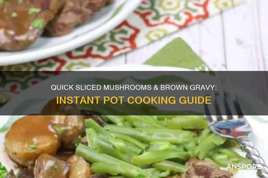 how to instantpit sliced mushrooms and brown gravy