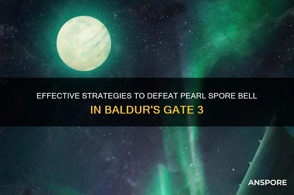 how to kill pearl spore bell bg3