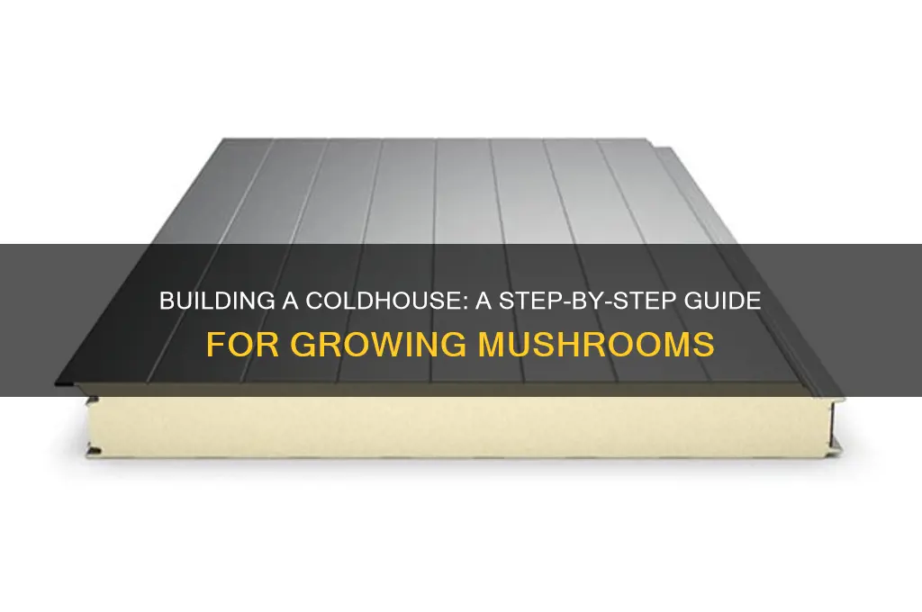 how to make a coldhouse for mushrooms
