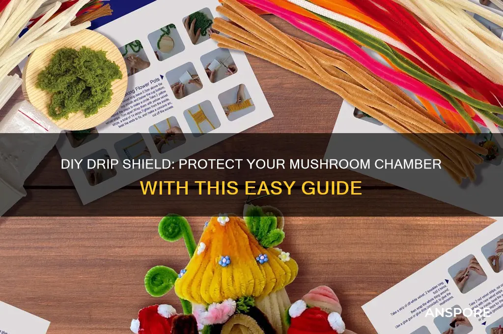 how to make a drip shield for mushroom chamber