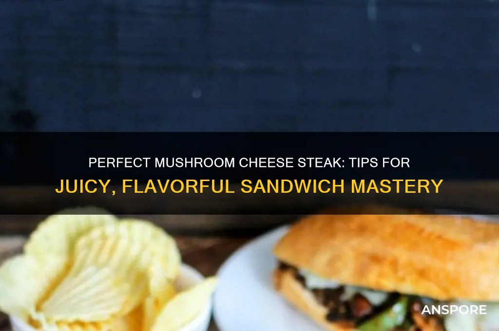 how to make a great mushroom cheese steak