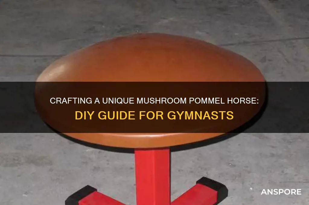 how to make a mushroom pommel horse
