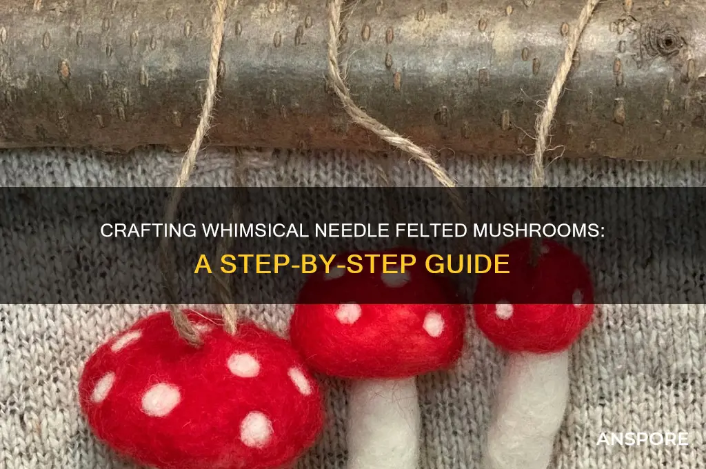 how to make a needle felted mushroom