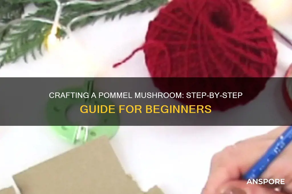 how to make a pommel mushroom