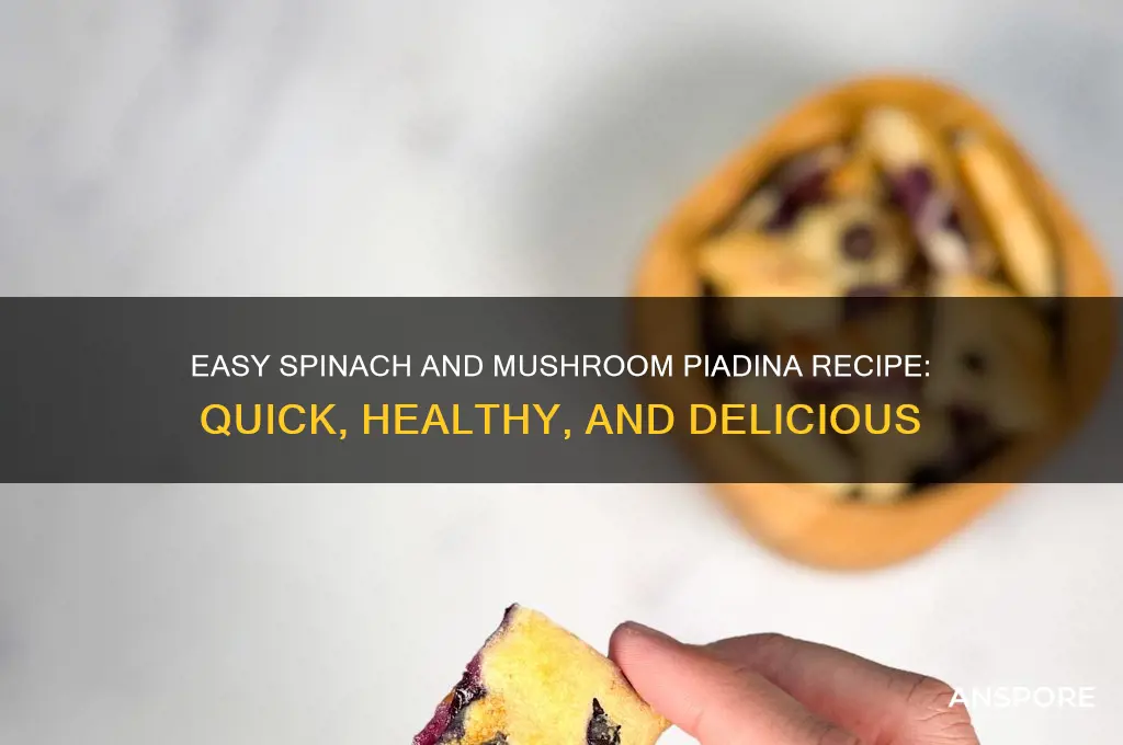 how to make a spinach and mushroom piadia
