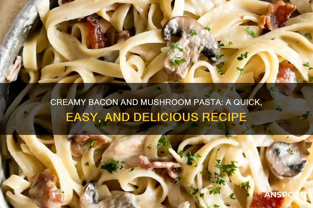 how to make bacon and mushroom pasta