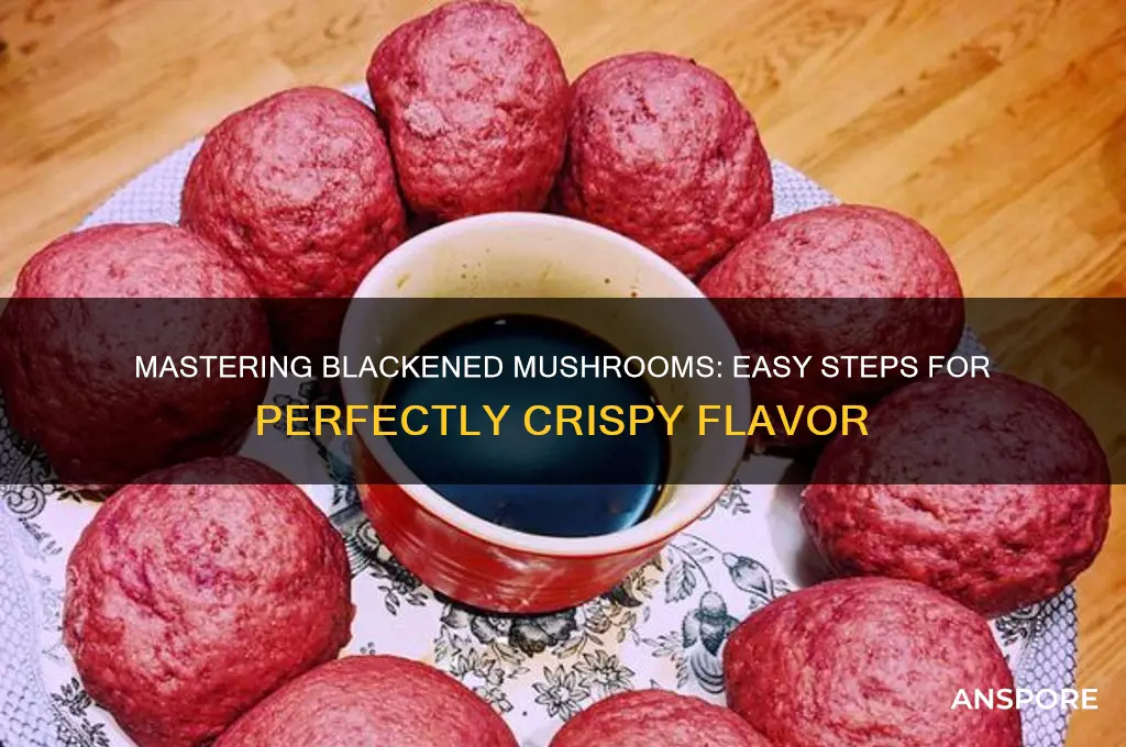 how to make blackned mushrooms