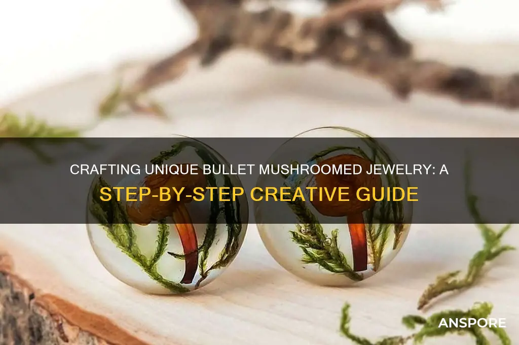 how to make bullet mushroomed jewelry