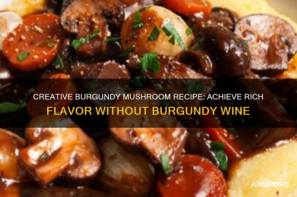 how to make burgandy mushrooms with no burgandy