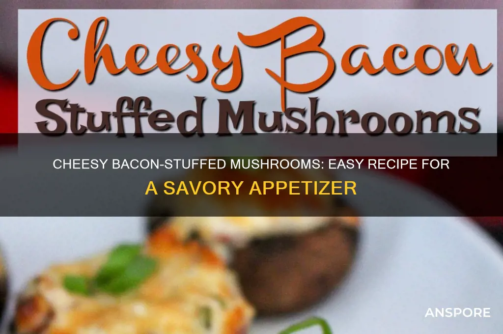 how to make cheese and bacon stuffed mushrooms
