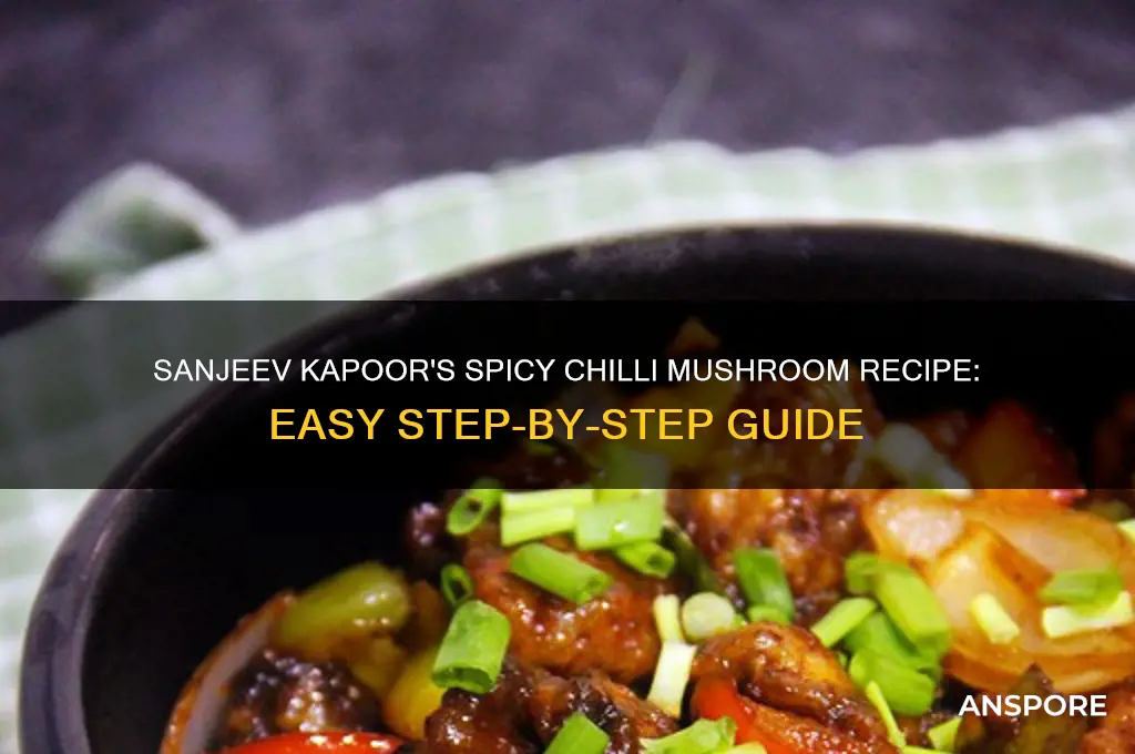 how to make chilli mushroom by sanjeev kapoor