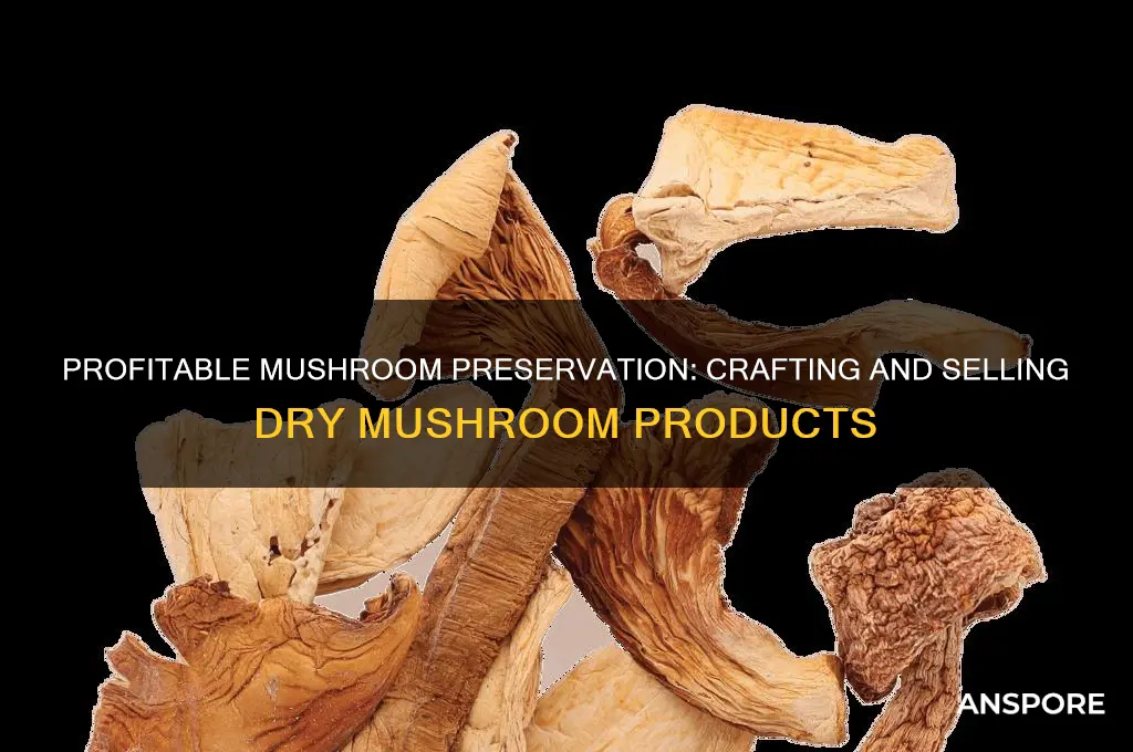 how to make dry mushroom products to sell