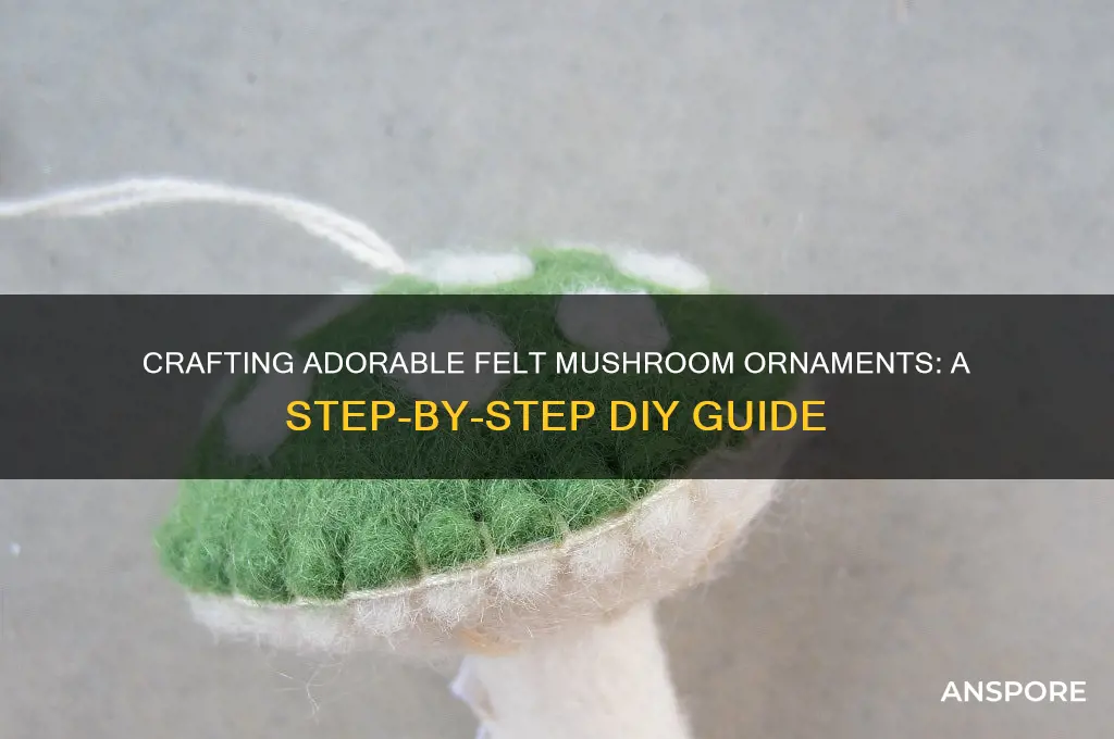 how to make felt mushroom ornaments
