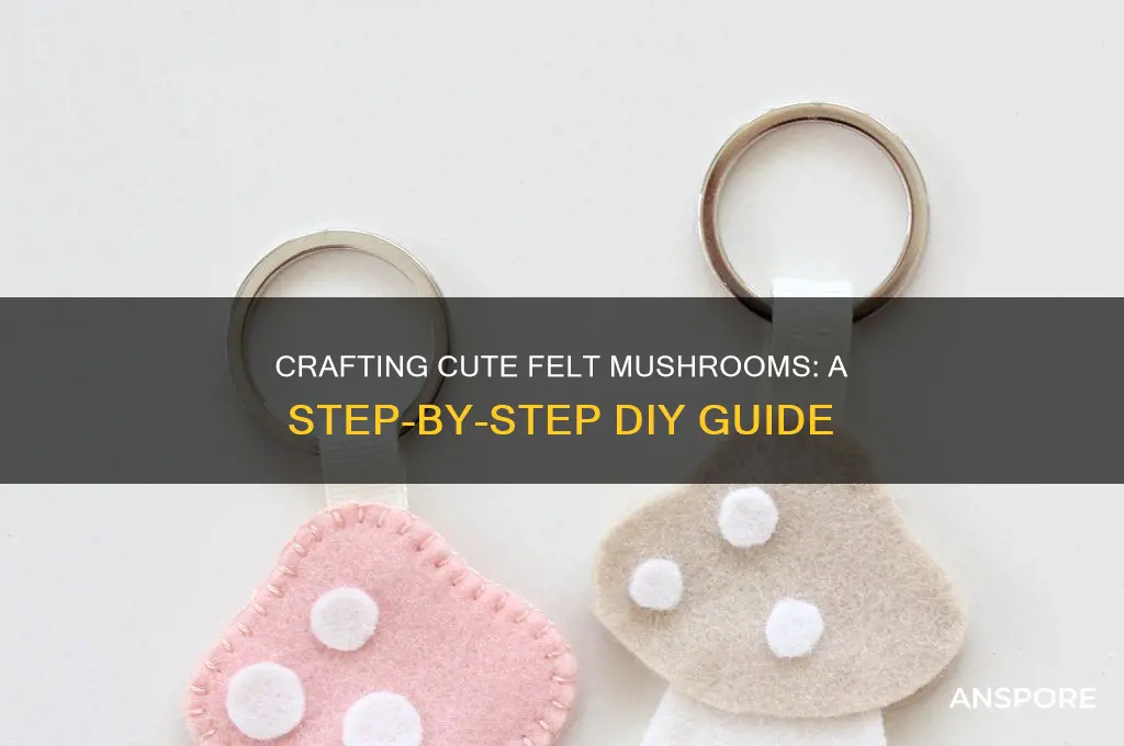 how to make felt mushrooms