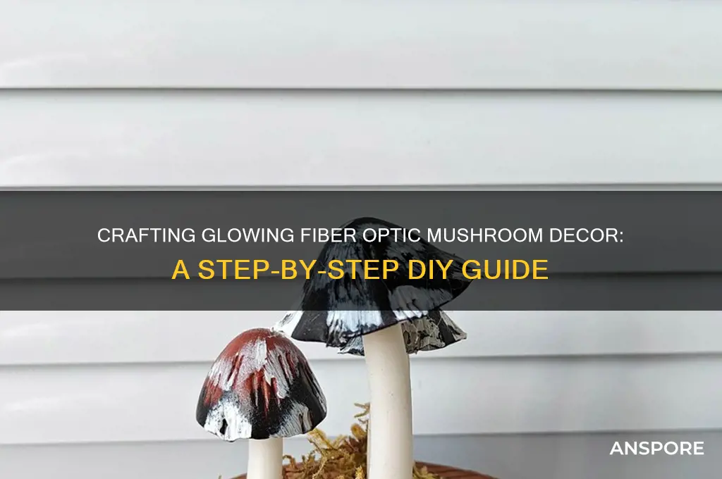 how to make fiberoptic mushroom