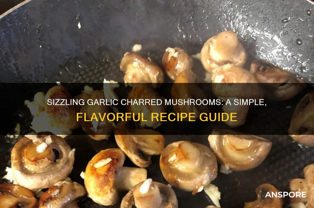 how to make garlic charred mushrooms