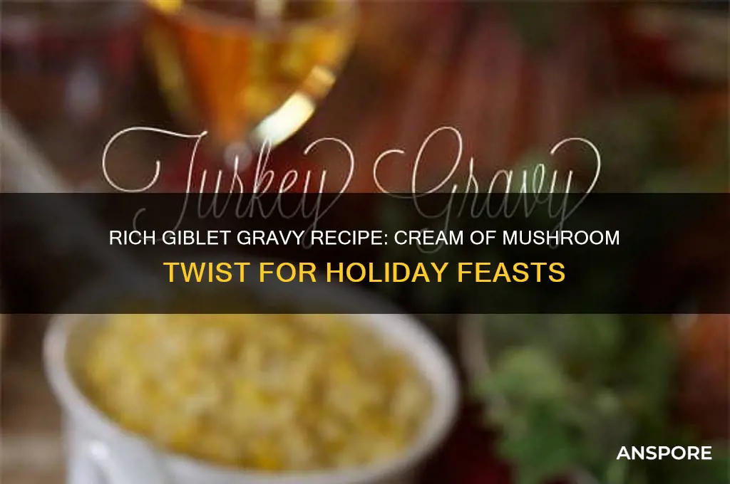 how to make giblet gravy with cream of mushroom