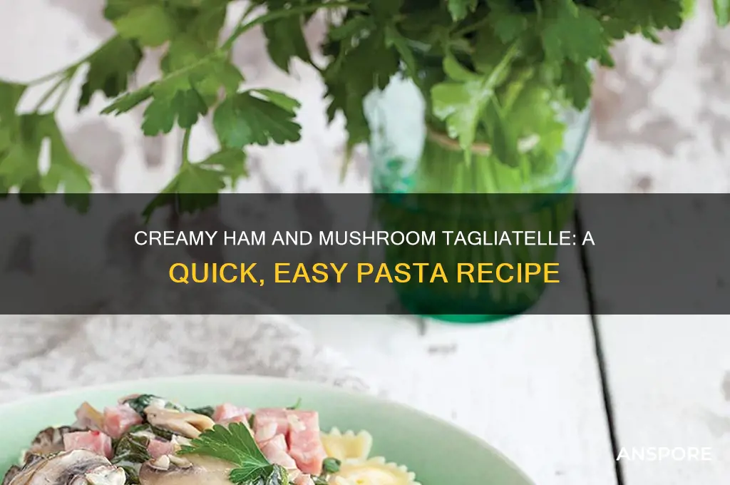 how to make ham and mushroom tagliatelle