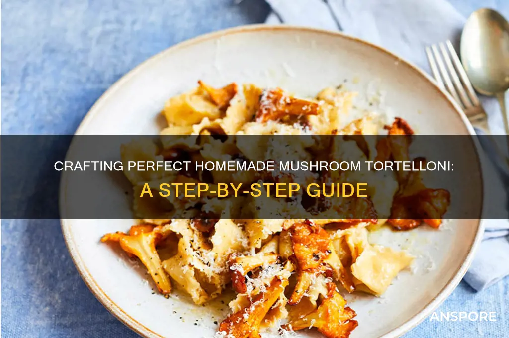 how to make homemade mushroom tortellioni