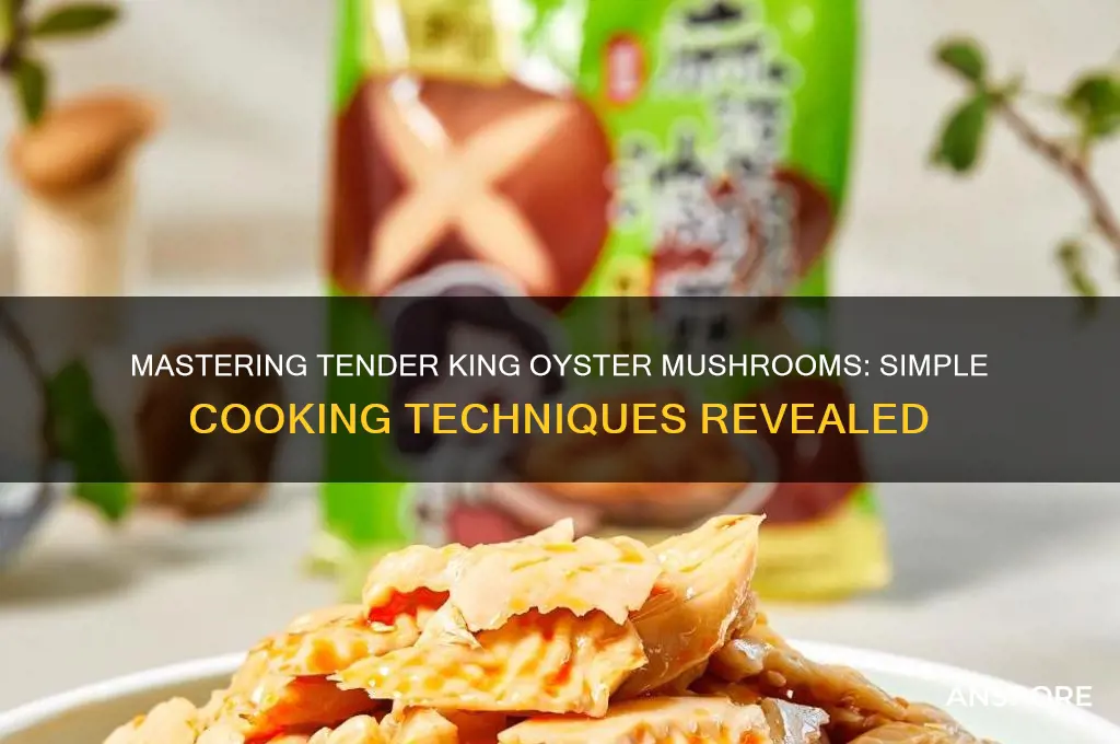 how to make king oyster mushrooms tender
