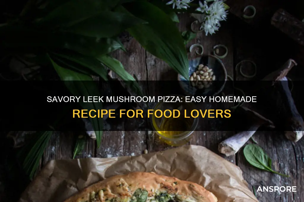 how to make leek mushroom pizza