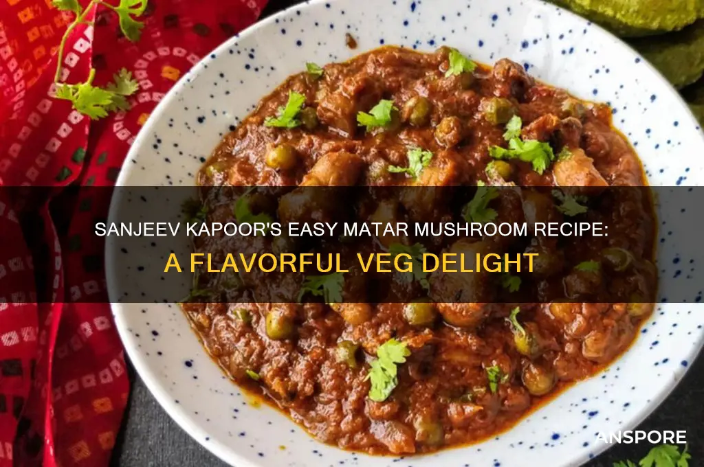 how to make matar mushroom by sanjeev kapoor