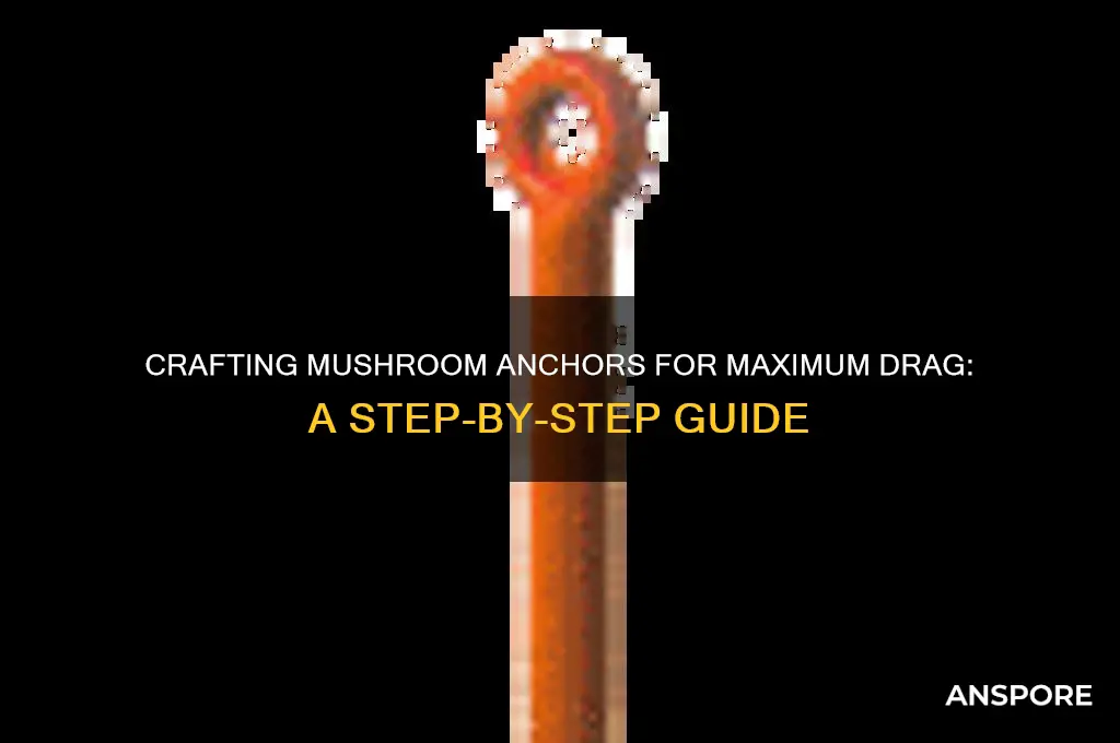 how to make mushroom anchor produce drag