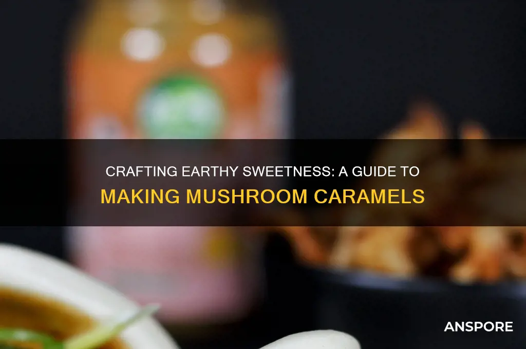 how to make mushroom caramels