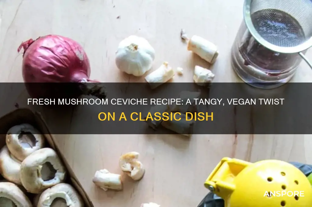 how to make mushroom ceviche