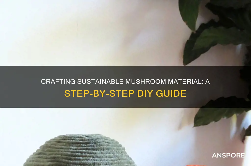 how to make mushroom material