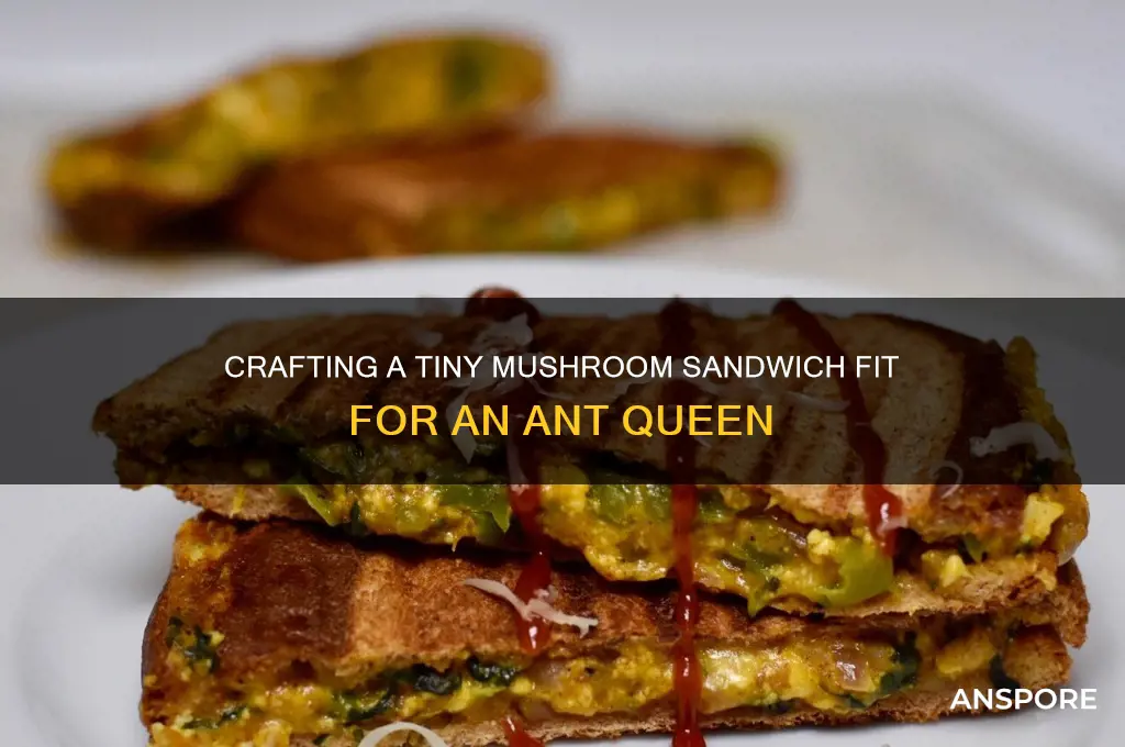 how to make mushroom sandwich for ant queen