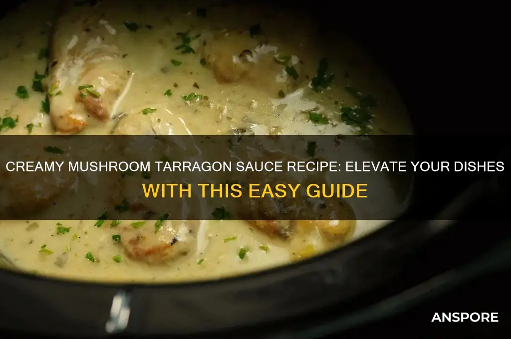 how to make mushroom tarragon sauce