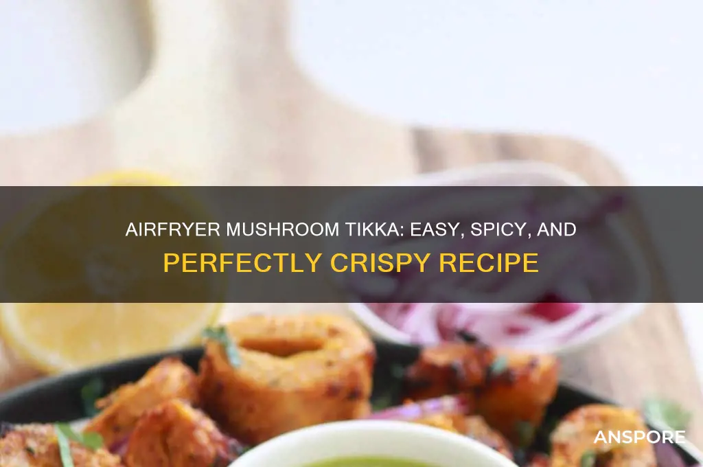 how to make mushroom tikka in airfryer