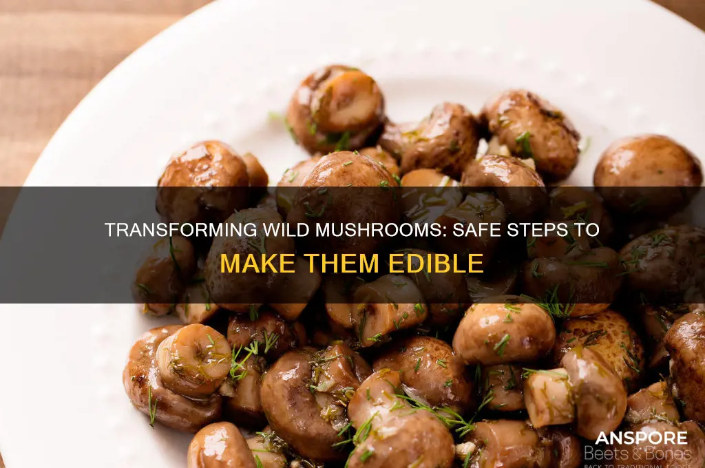 how to make mushrooms edible