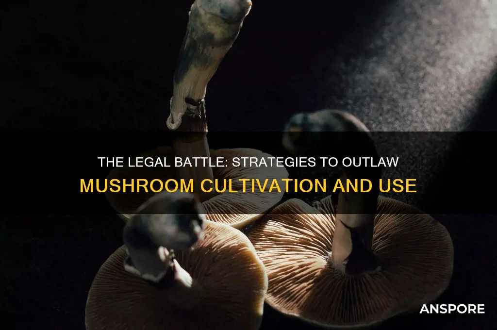 how to make mushrooms illegal