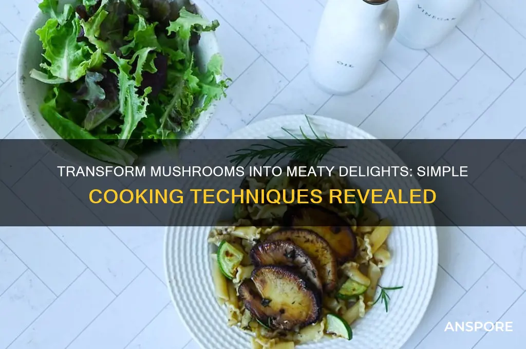 how to make mushrooms meaty