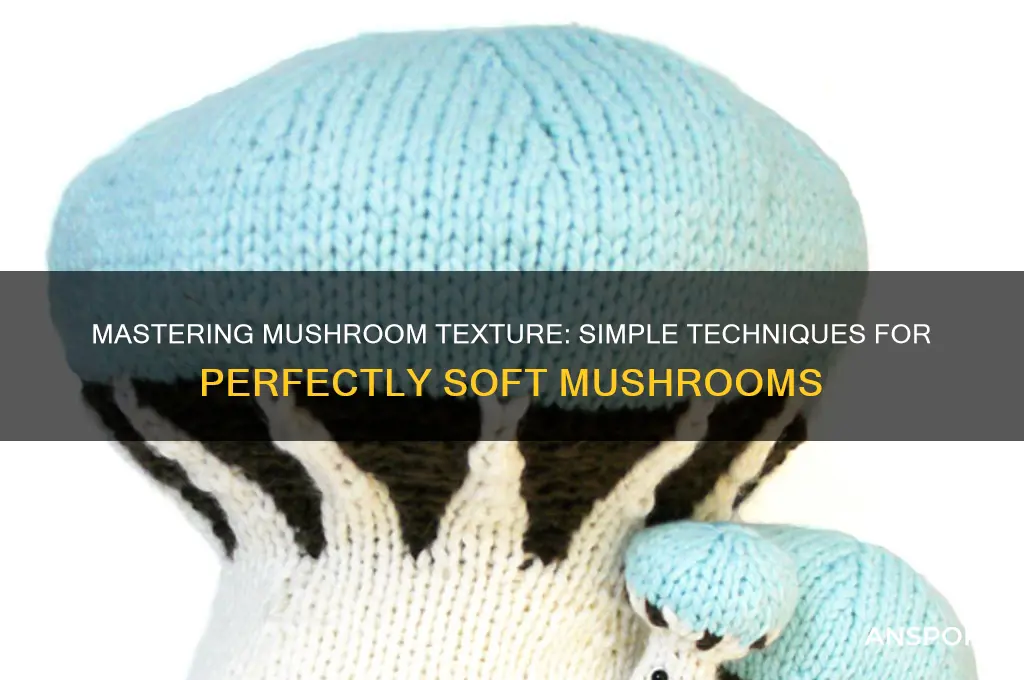 how to make mushrooms soft